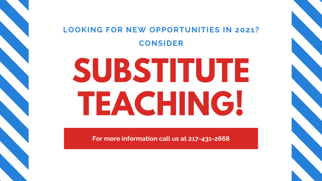 looking for new opportunities in 2021? consider substitute teaching!  For more information call us at 217-431-2668