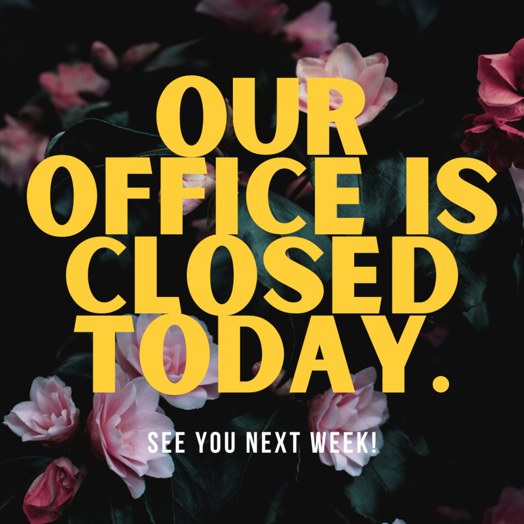 Our office is closed today. See you next week!