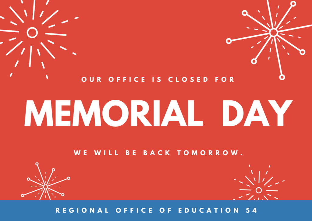 Our office is closed for Memorial Day. We will be back tomorrow. Regional Office of Education 54.