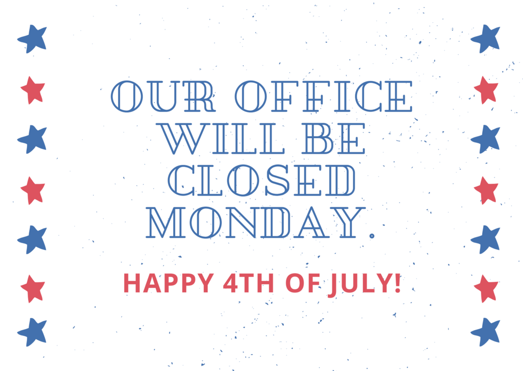 White background with red and blue stars. Text: Our office will be closed Monday. Happy 4th of July! 