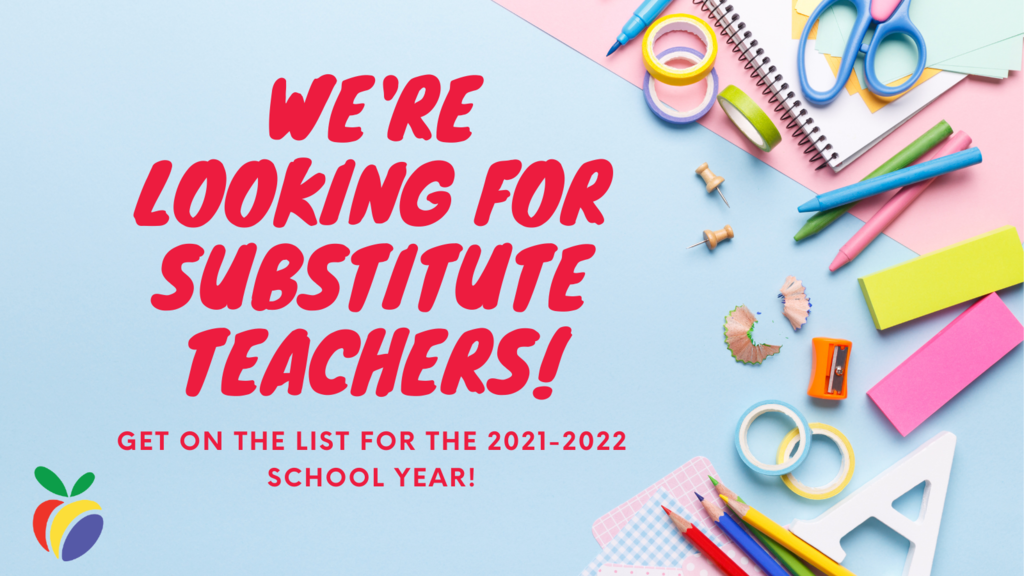 We're looking for substitute teachers! Get on the list for the 2021-2022 school year!