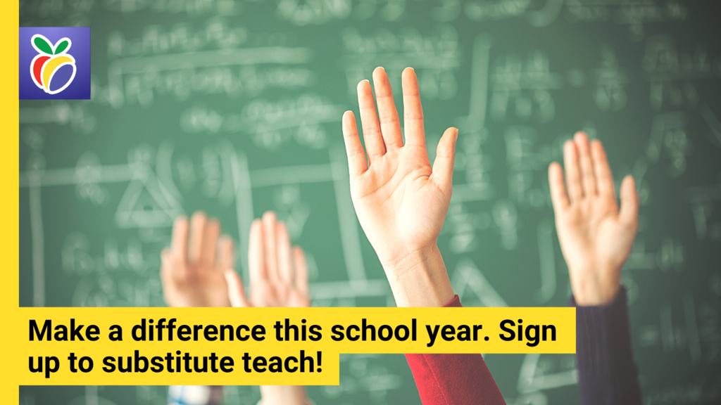 Make a difference this school year. Sign up to substitute teach! (picture of hands raised in the background)