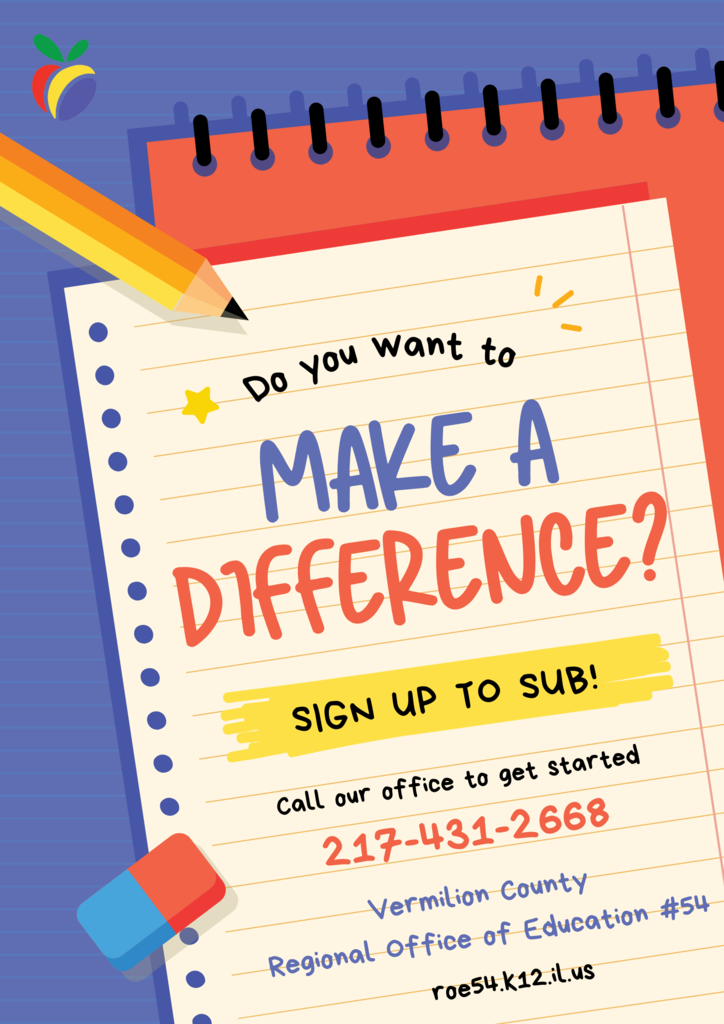 Do you want to make a difference? Sign up to sub! Call our office to get started 217-431-2668 Vermilion County Regional Office of Education #54 roe54.k12.il.us