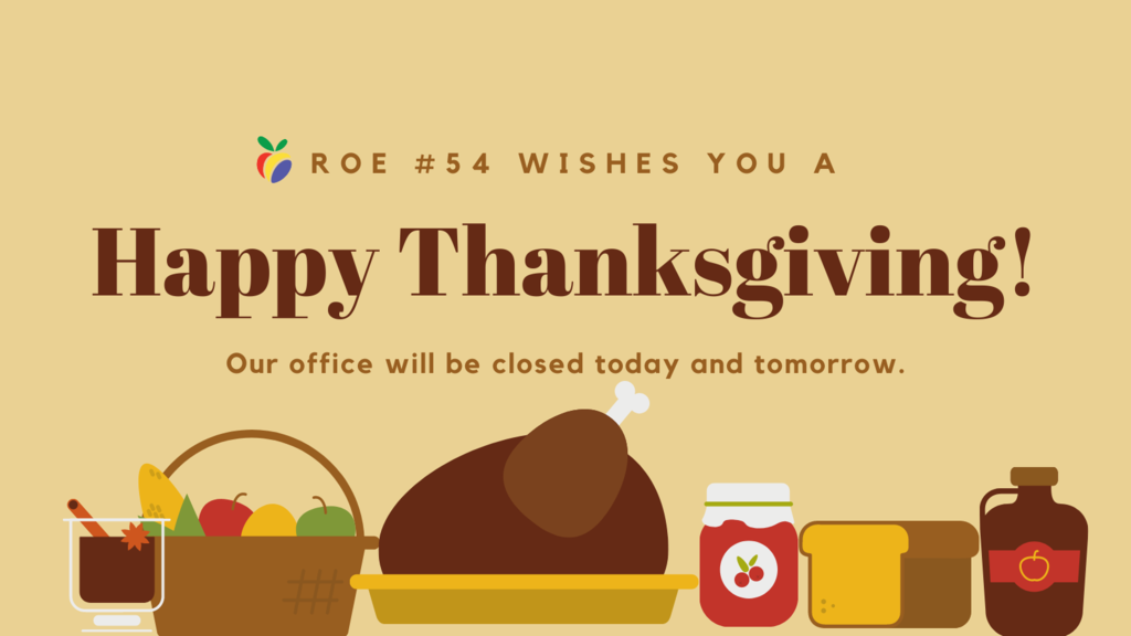 ROE #54 wishes you a Happy Thanksgiving! Our office will be closed today and tomorrow.