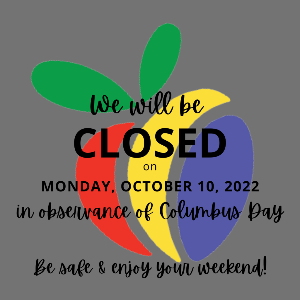 We will be closed on Monday, October 10, 2022 in observance of Columbus Day.  Be safe & enjoy your weekend!