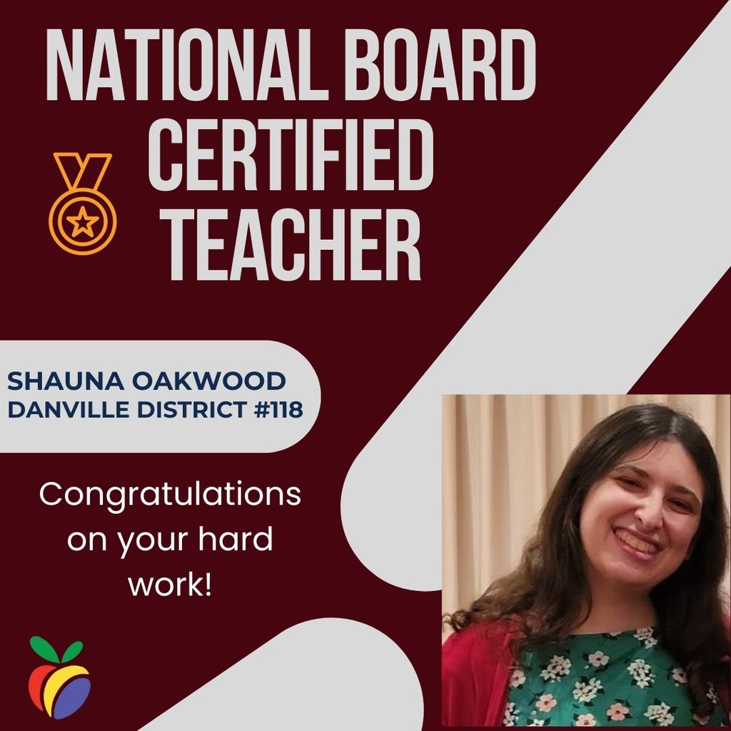 National Board Certified Teacher Shauna Oakwood Danville District #118 Congratulations on your hard work