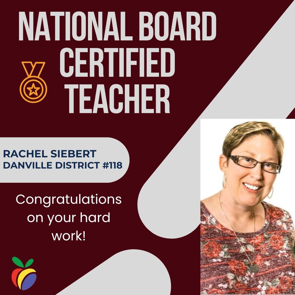 National Board Certified Teacher Rachel Siebert Danville District #118 Congratulations on your hard work